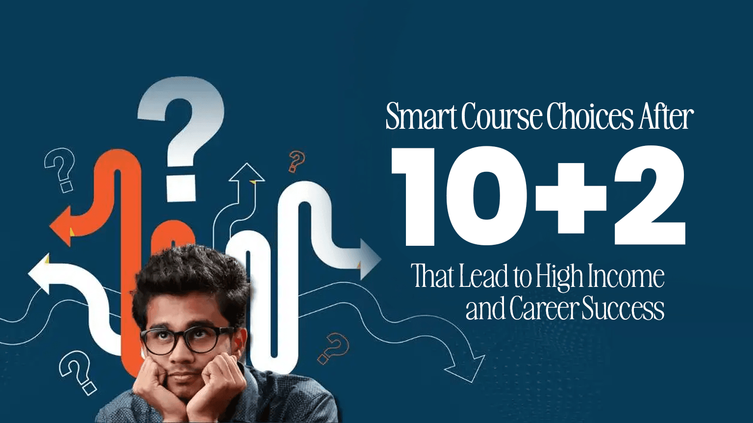Smart Course Choices After 10+2 That Lead to High Income and Career Success