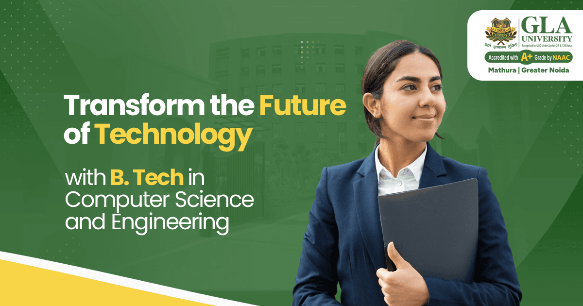 Transform the Future of Technology with B. Tech in Computer Science and Engineering