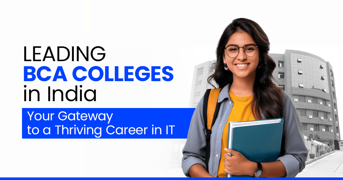 Leading BCA Colleges in India: Your Gateway to a Thriving Career in IT